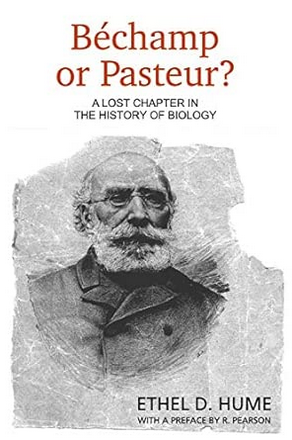 bk Bechamp or Pasteur A Lost Chapter in the History of Biology Hume Ethel Hume